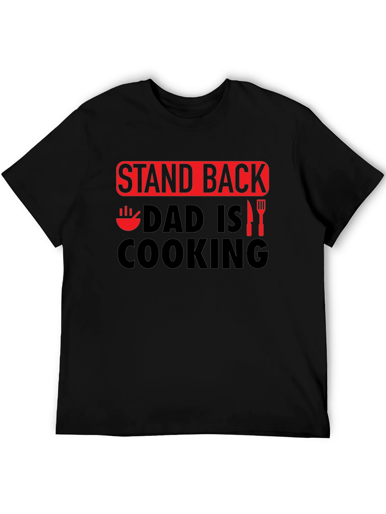 Stand Back Dad is Cooking - Novelty Graphic T-Shirt