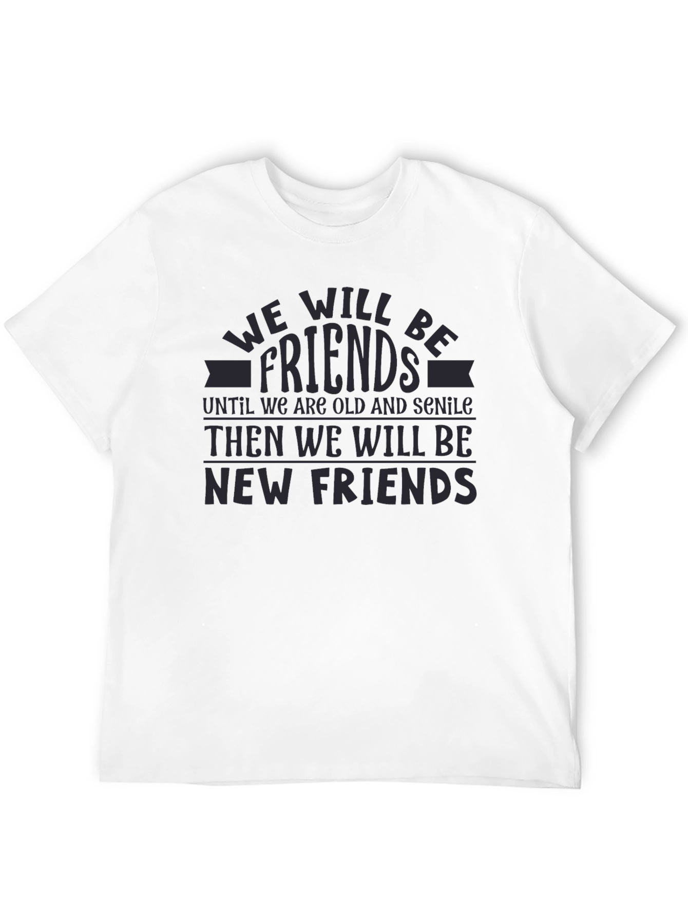 Friends Forever T-Shirt - Funny Best Friends Tee