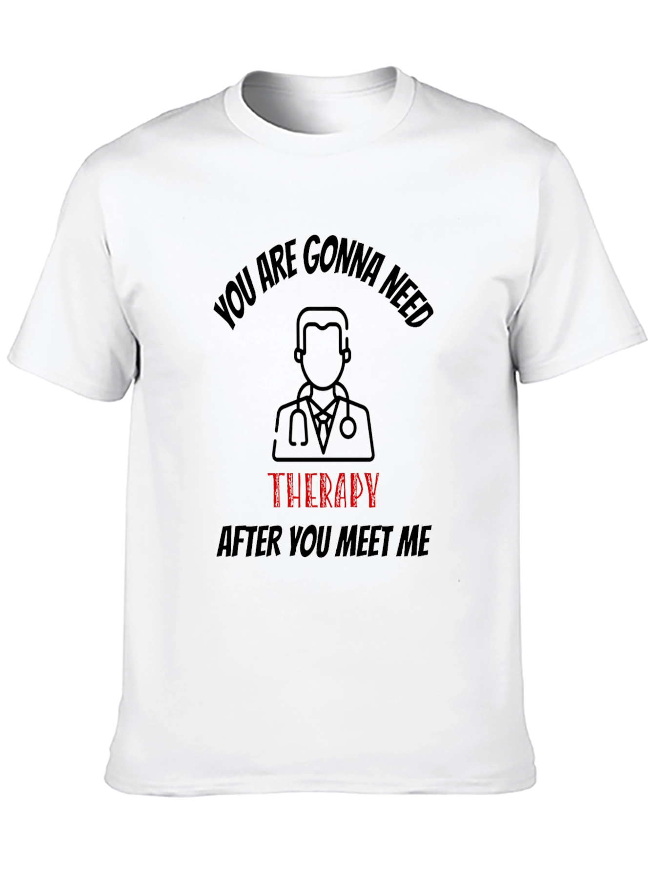 Funny Therapy Needed T-Shirt