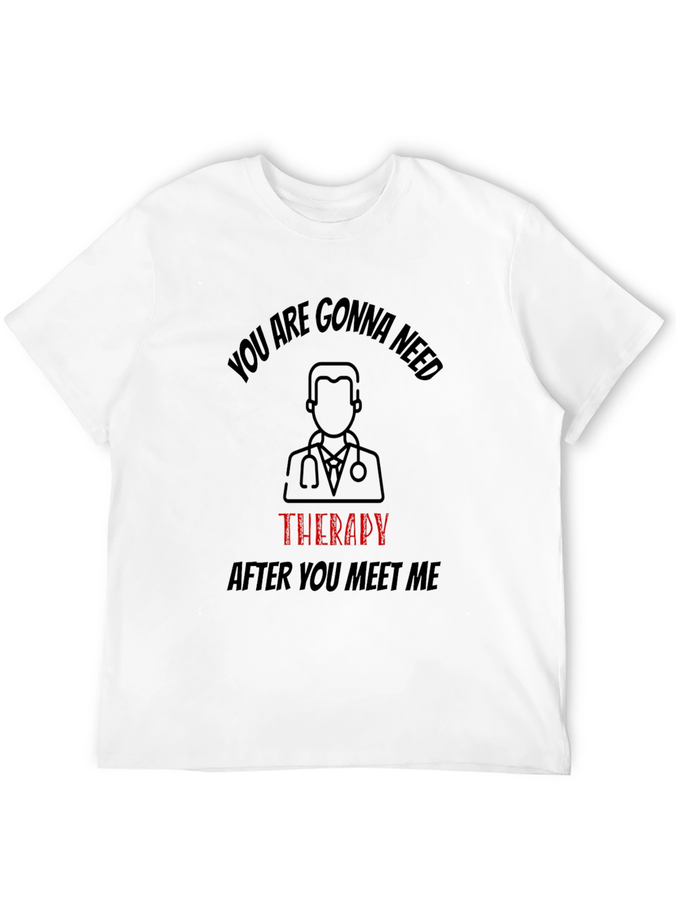 Funny Therapy Needed T-Shirt