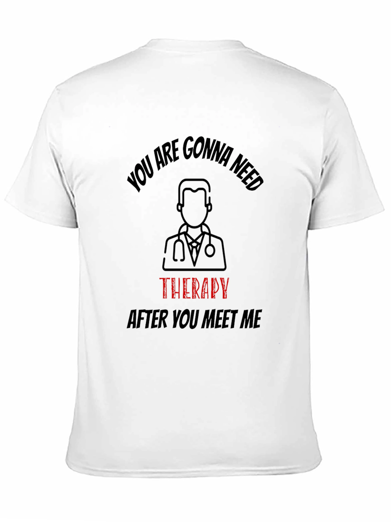 Funny Therapy Needed T-Shirt