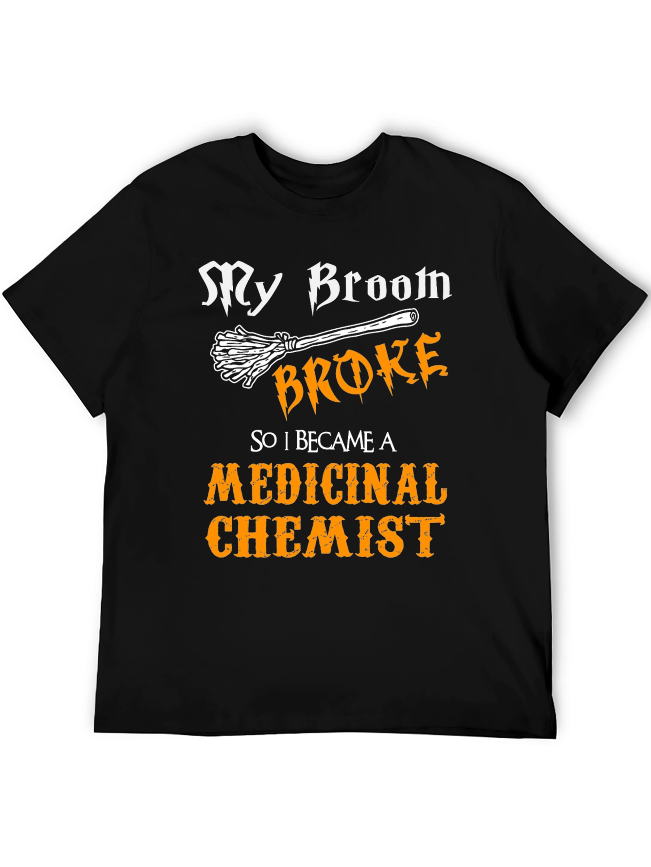 My Broom Broke Medicinal Chemist Funny Halloween T-Shirt