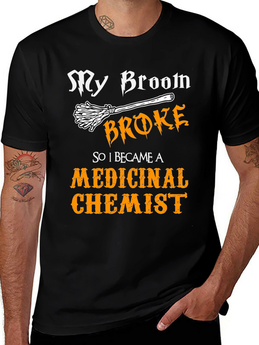 My Broom Broke Medicinal Chemist Funny Halloween T-Shirt