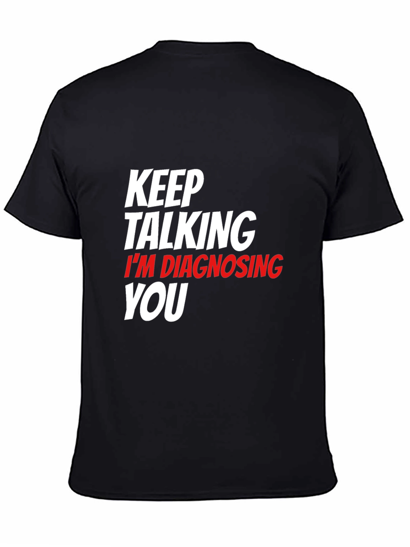 Keep Talking Im Diagnosing You Black T-Shirt