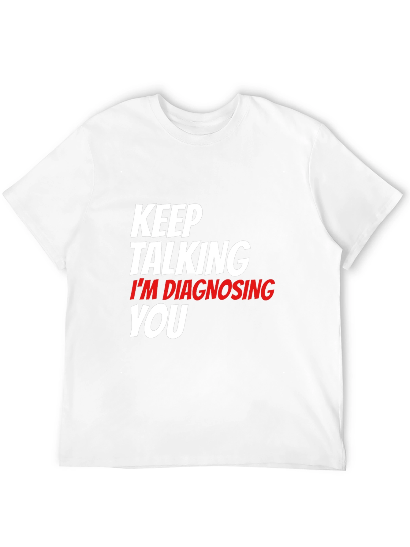 Keep Talking Im Diagnosing You Black T-Shirt