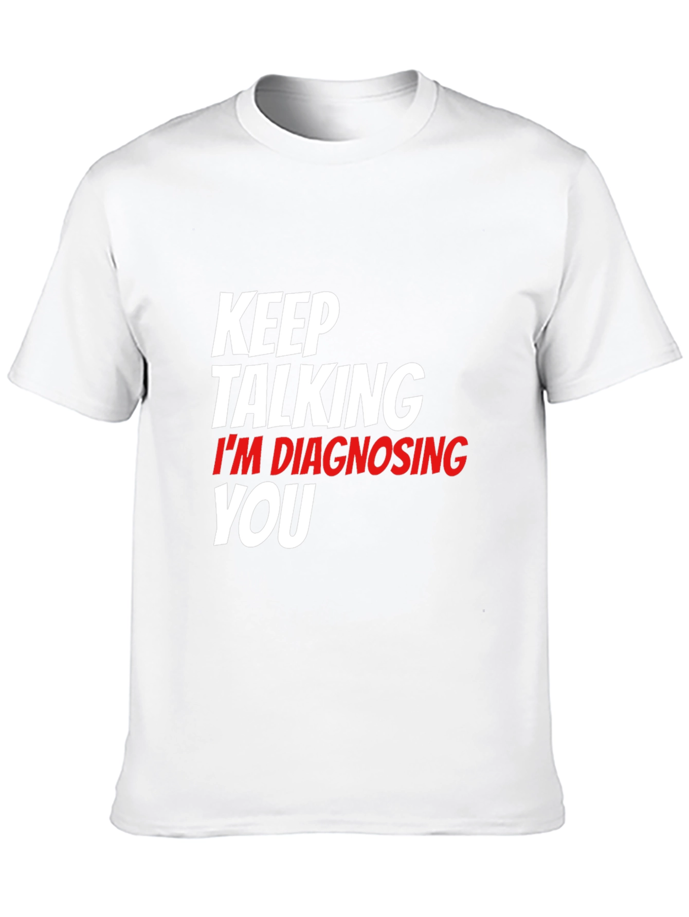 Keep Talking Im Diagnosing You Black T-Shirt