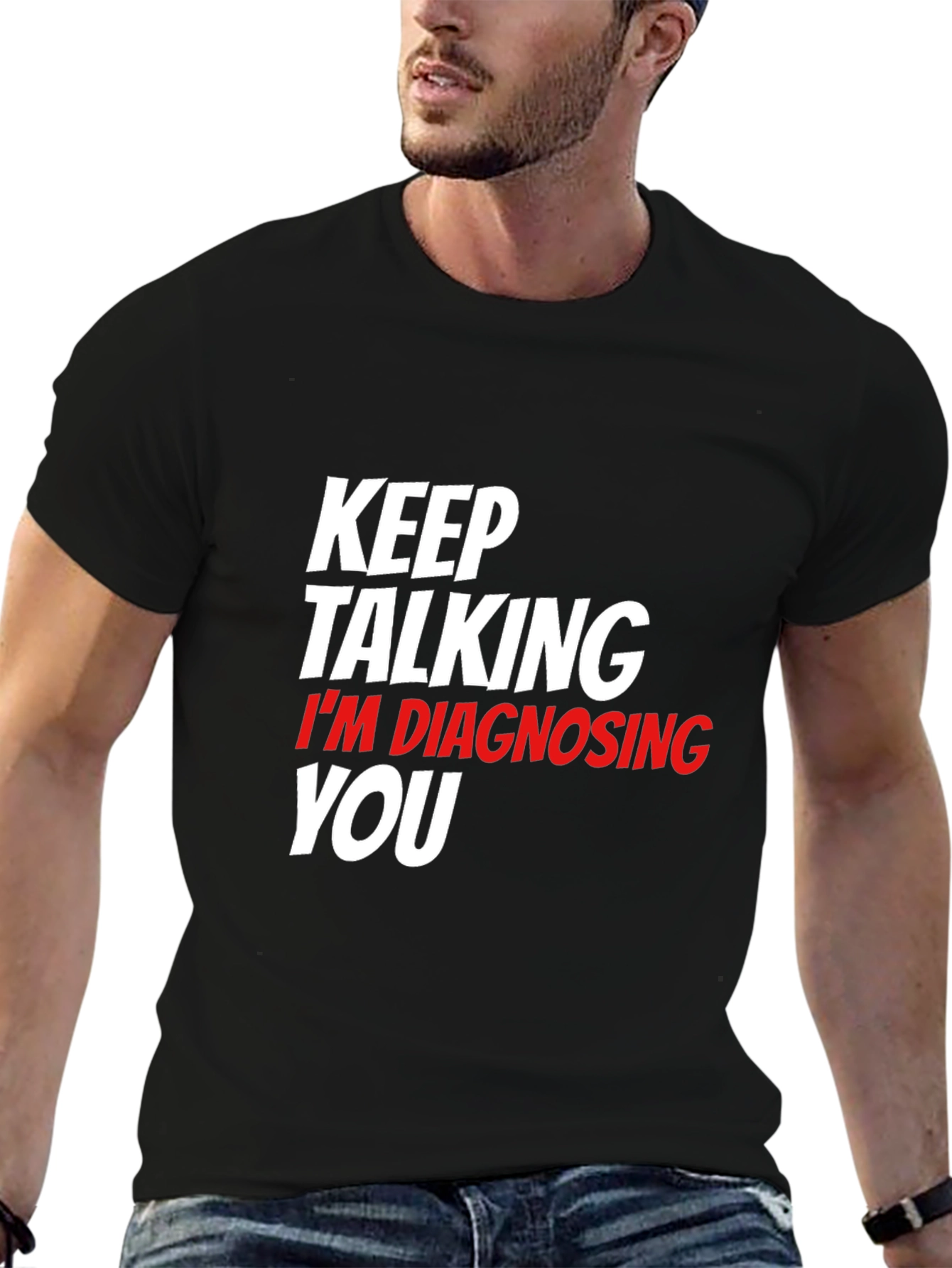 Keep Talking Im Diagnosing You Black T-Shirt