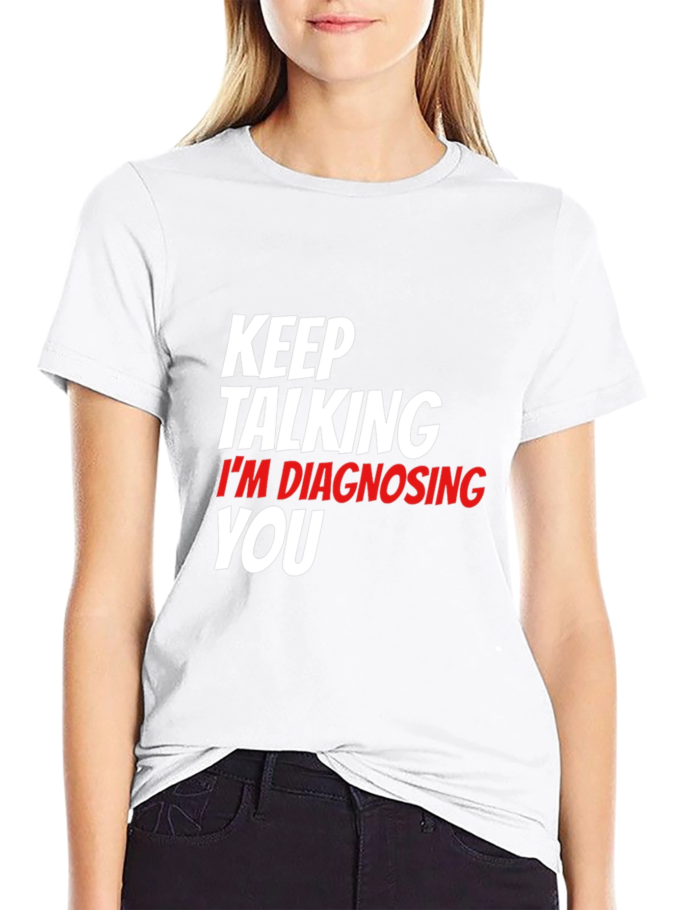Keep Talking Im Diagnosing You Black T-Shirt