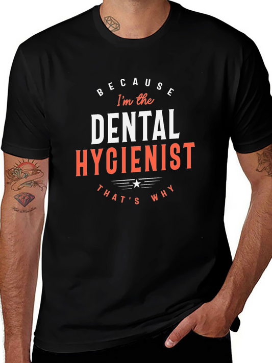 Dental Hygienist T-Shirt - Because Im the Dental Hygienist