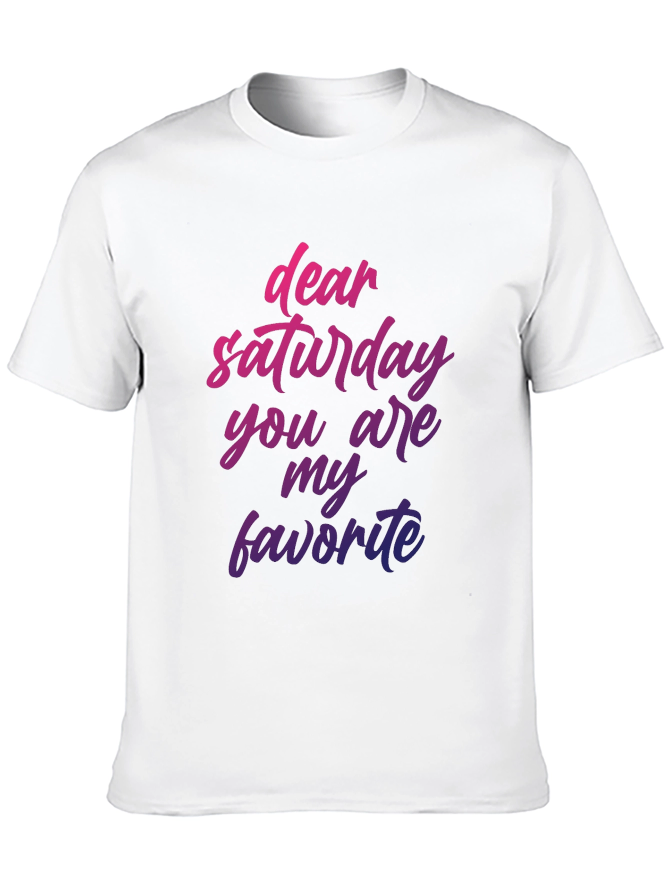 Dear Saturday T-Shirt - Weekend Vibes!