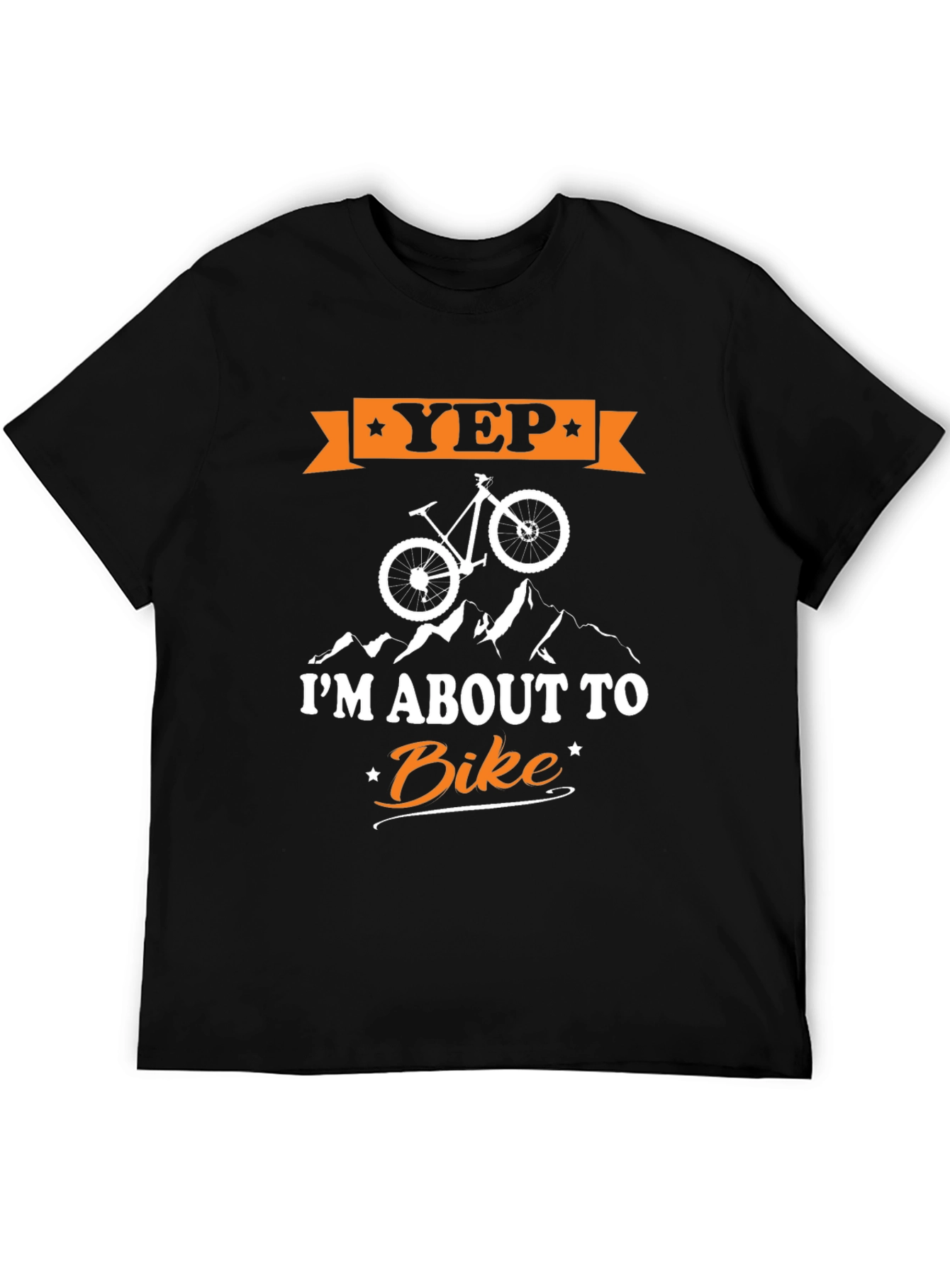 Yep Im About To Bike T-Shirt