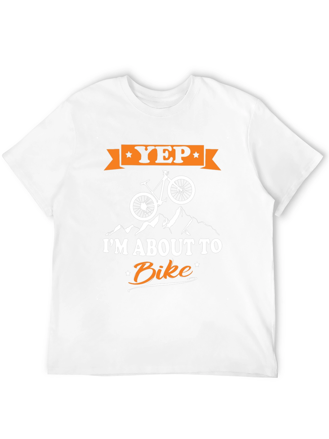 Yep Im About To Bike T-Shirt