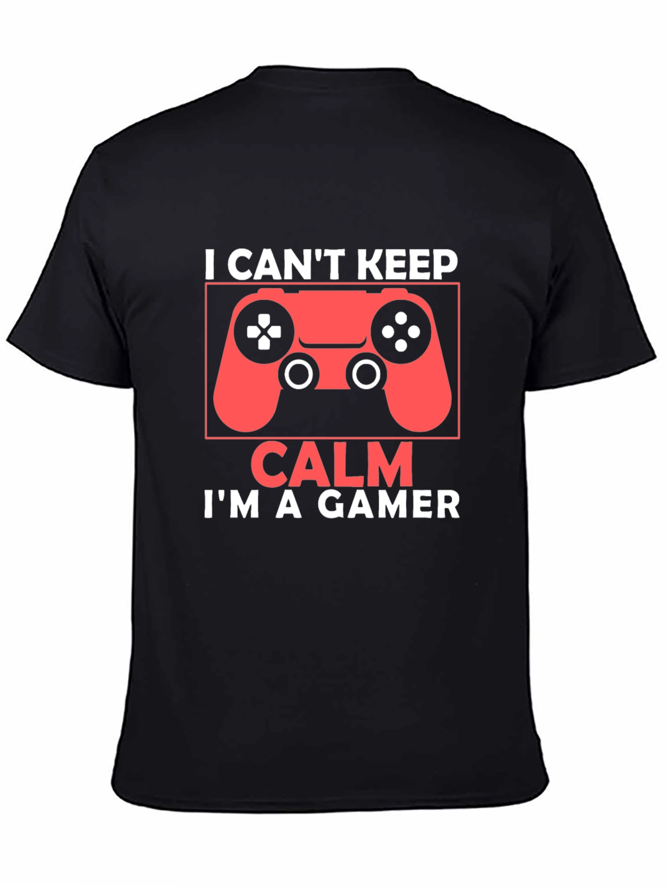 I Cant Keep Calm Im a Gamer T-Shirt