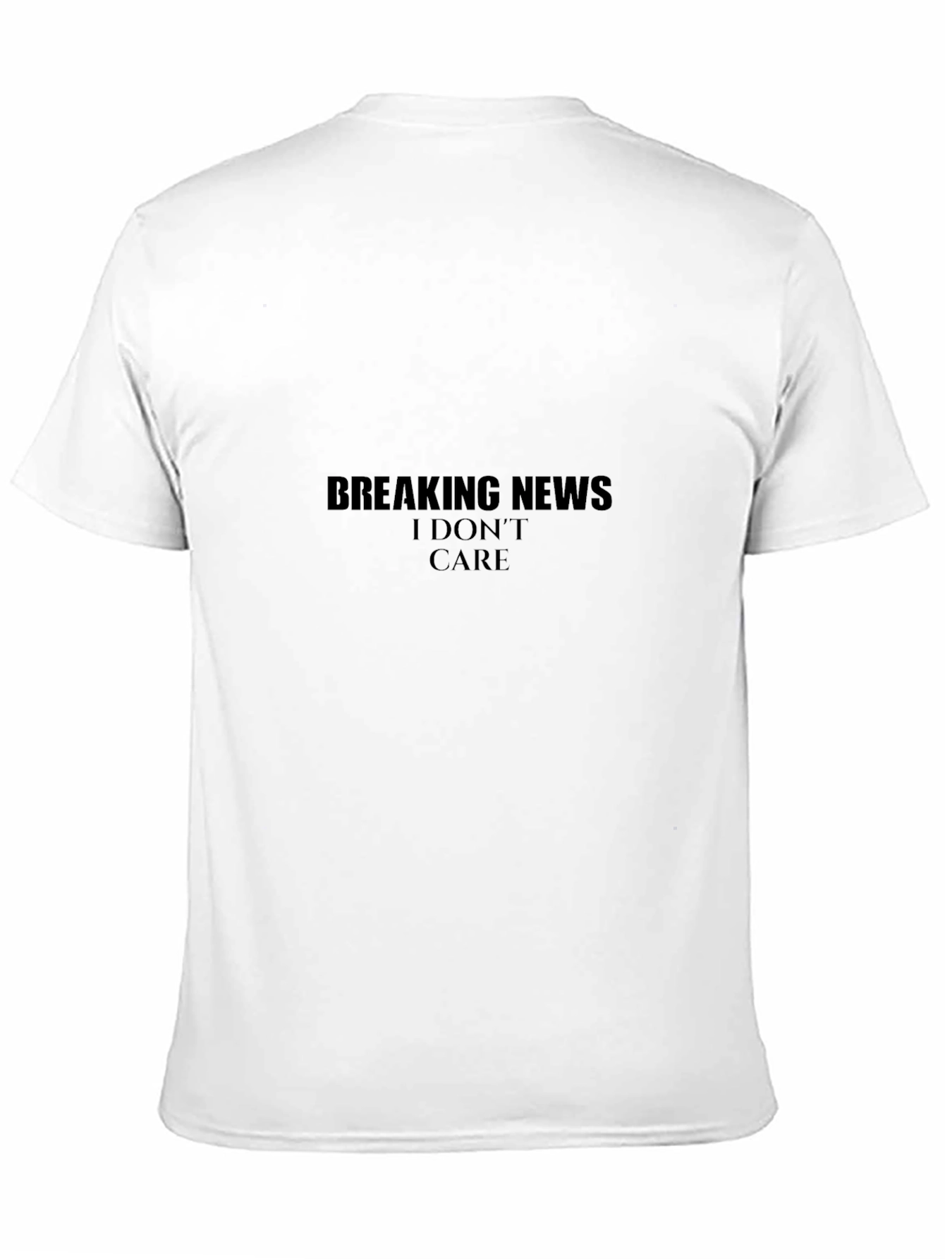Breaking News I Dont Care - Sarcastic Graphic T-Shirt