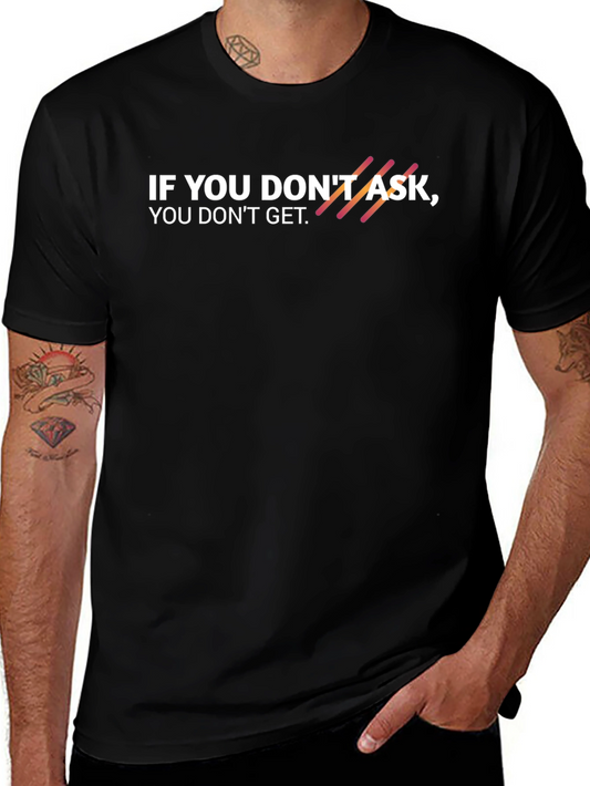 Bold Statement Tee: If You Dont Ask You Dont Get!