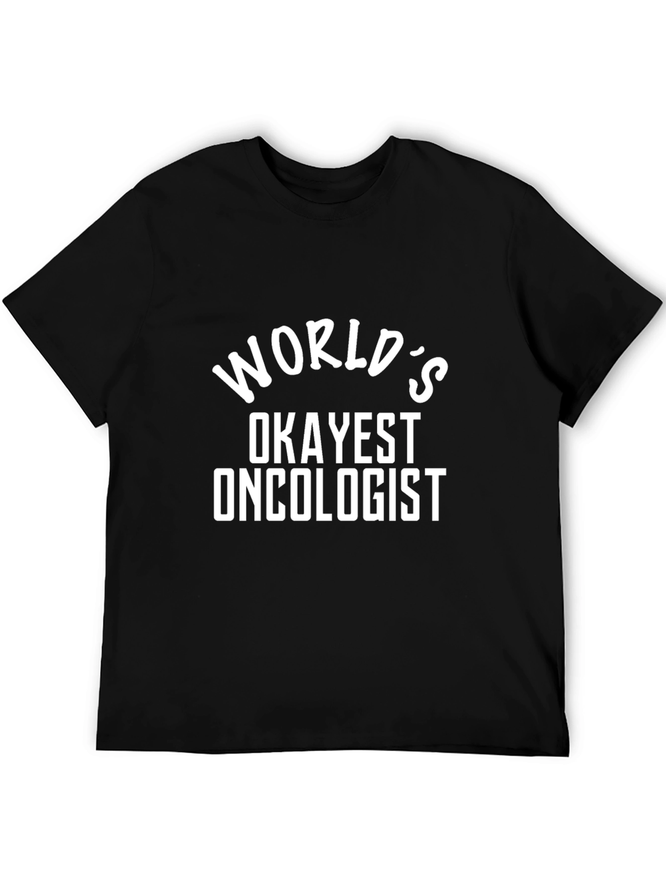 Worlds Okayest Oncologist T-Shirt - Funny Gift