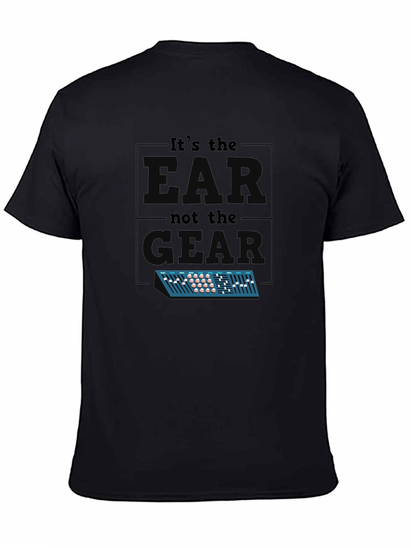 Its The EAR Not The GEAR T-Shirt