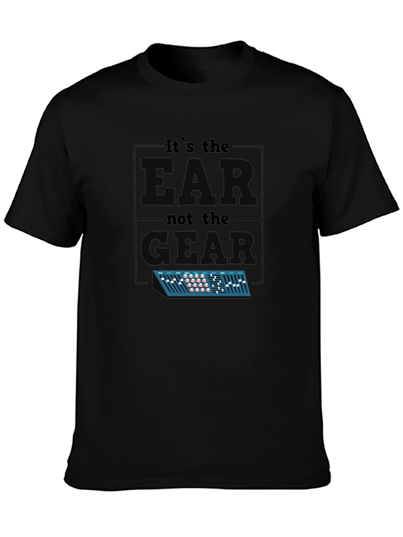 Its The EAR Not The GEAR T-Shirt