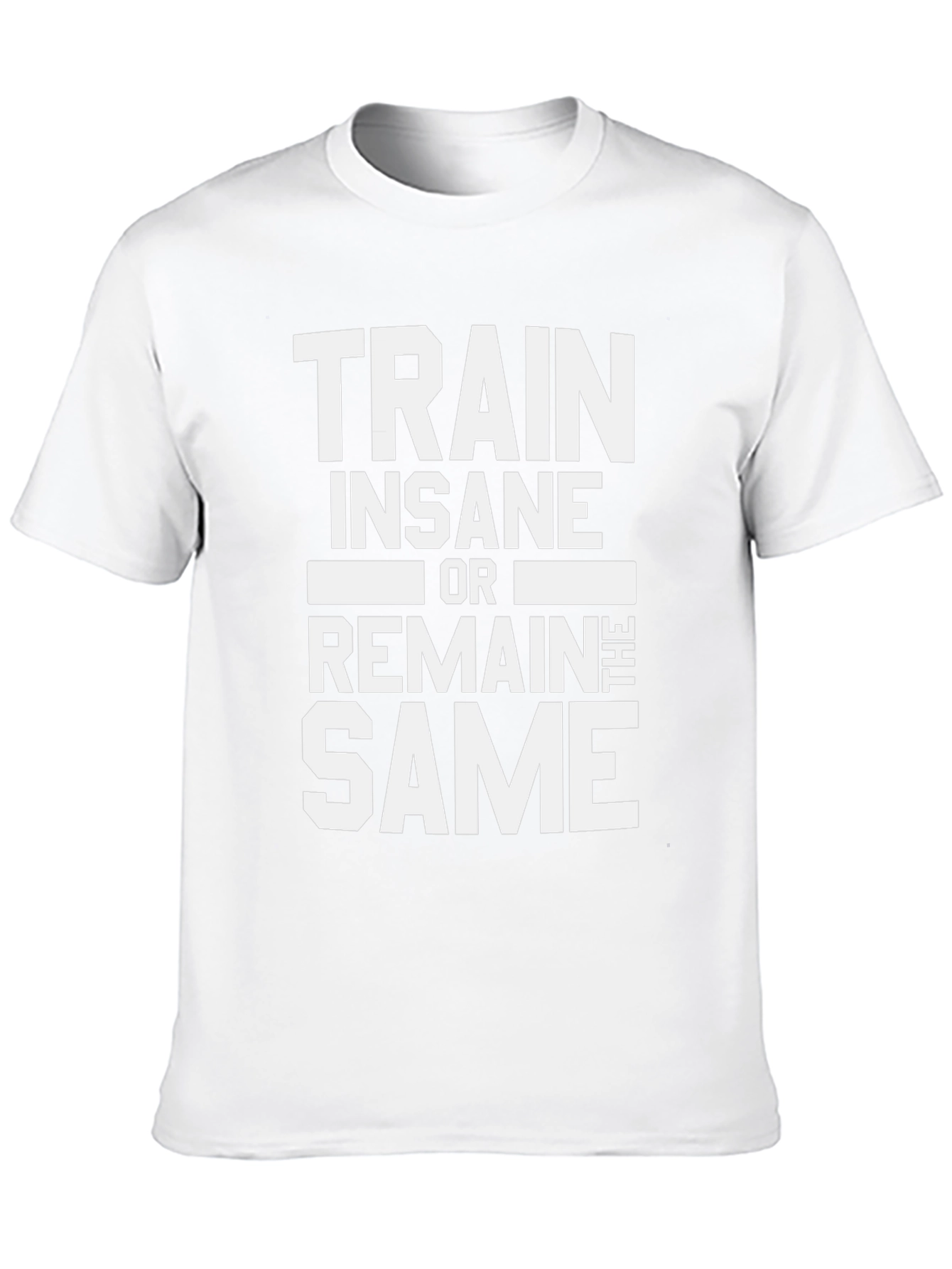 Train Insane or Remain the Same Mens T-Shirt