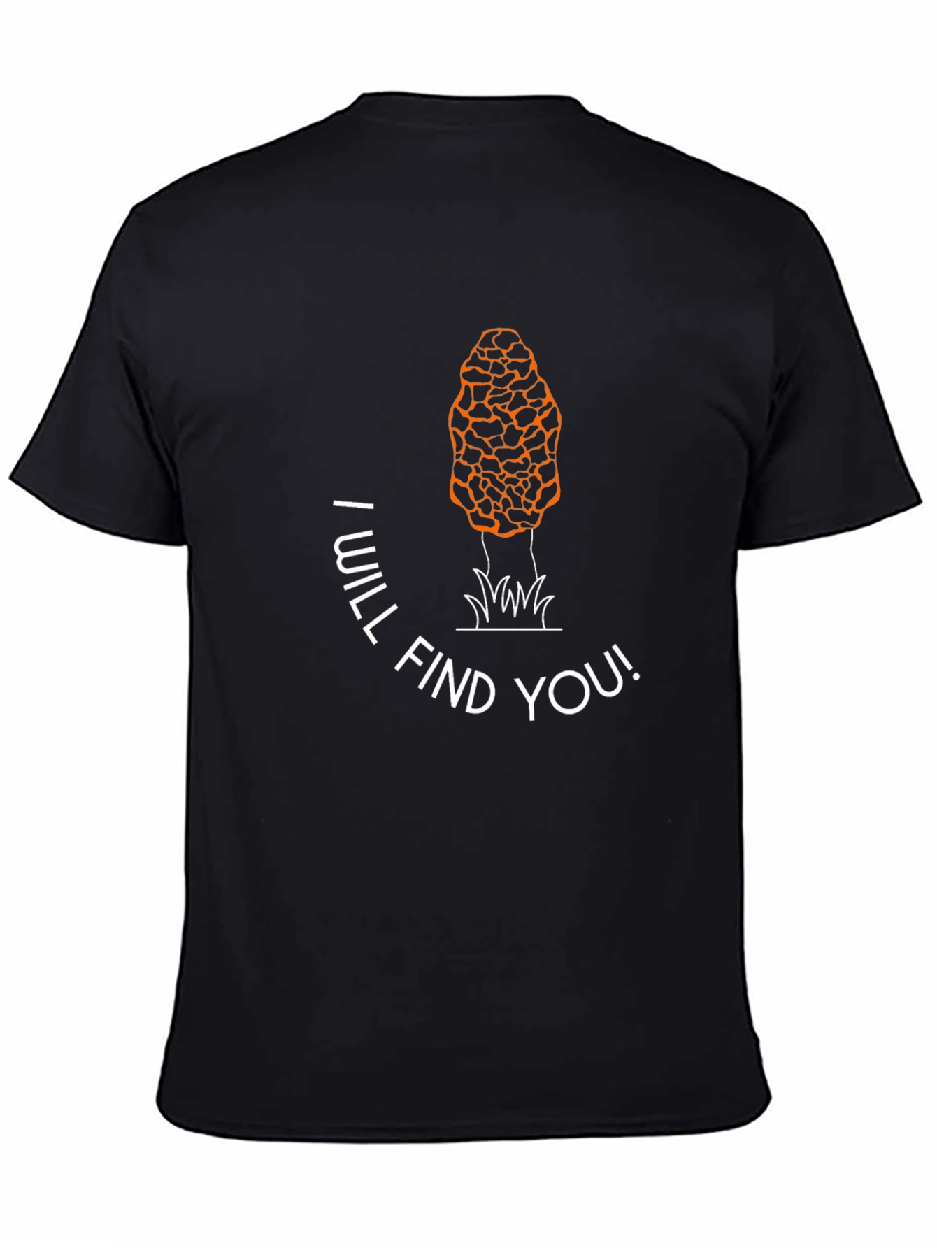 Mushroom Hunting T-Shirt - I Will Find You!