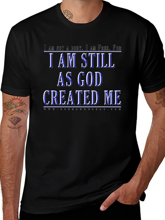 I Am Still As God Created Me T-Shirt