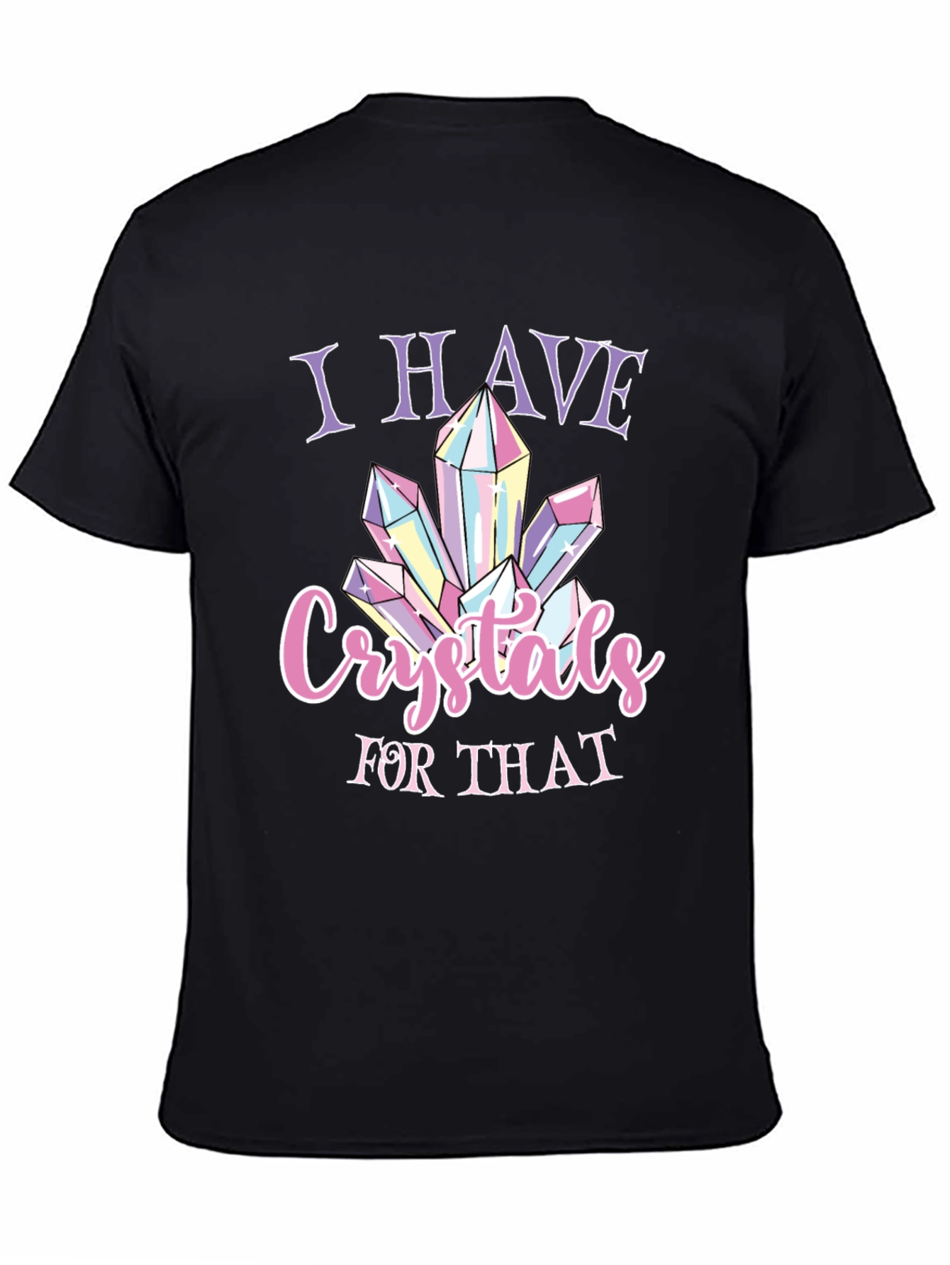 Crystals T-Shirt - I Have Crystals For That