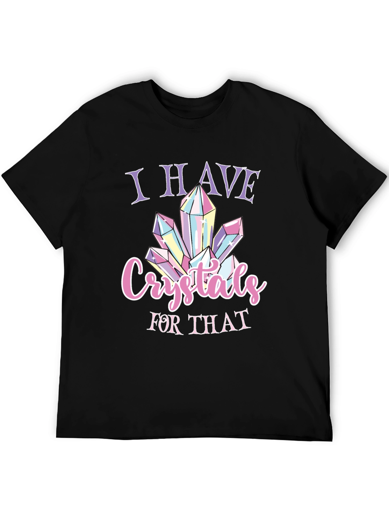 Crystals T-Shirt - I Have Crystals For That