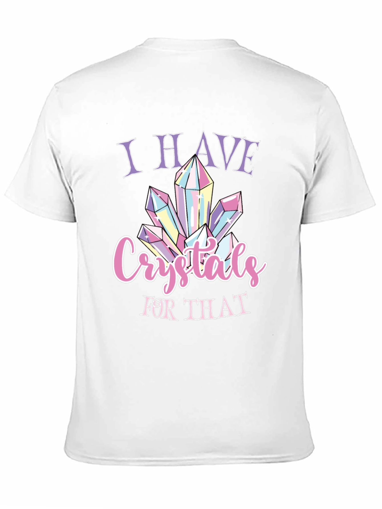 Crystals T-Shirt - I Have Crystals For That