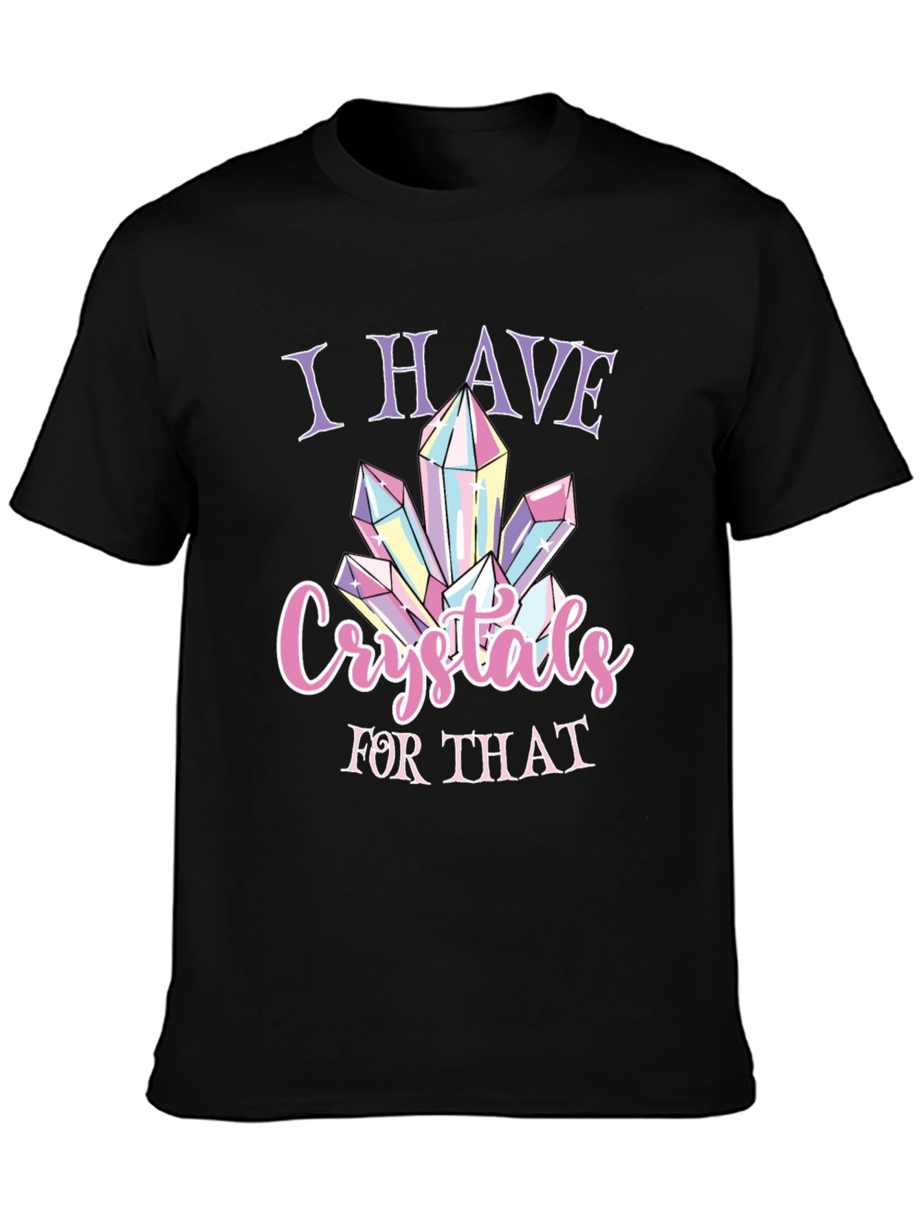 Crystals T-Shirt - I Have Crystals For That