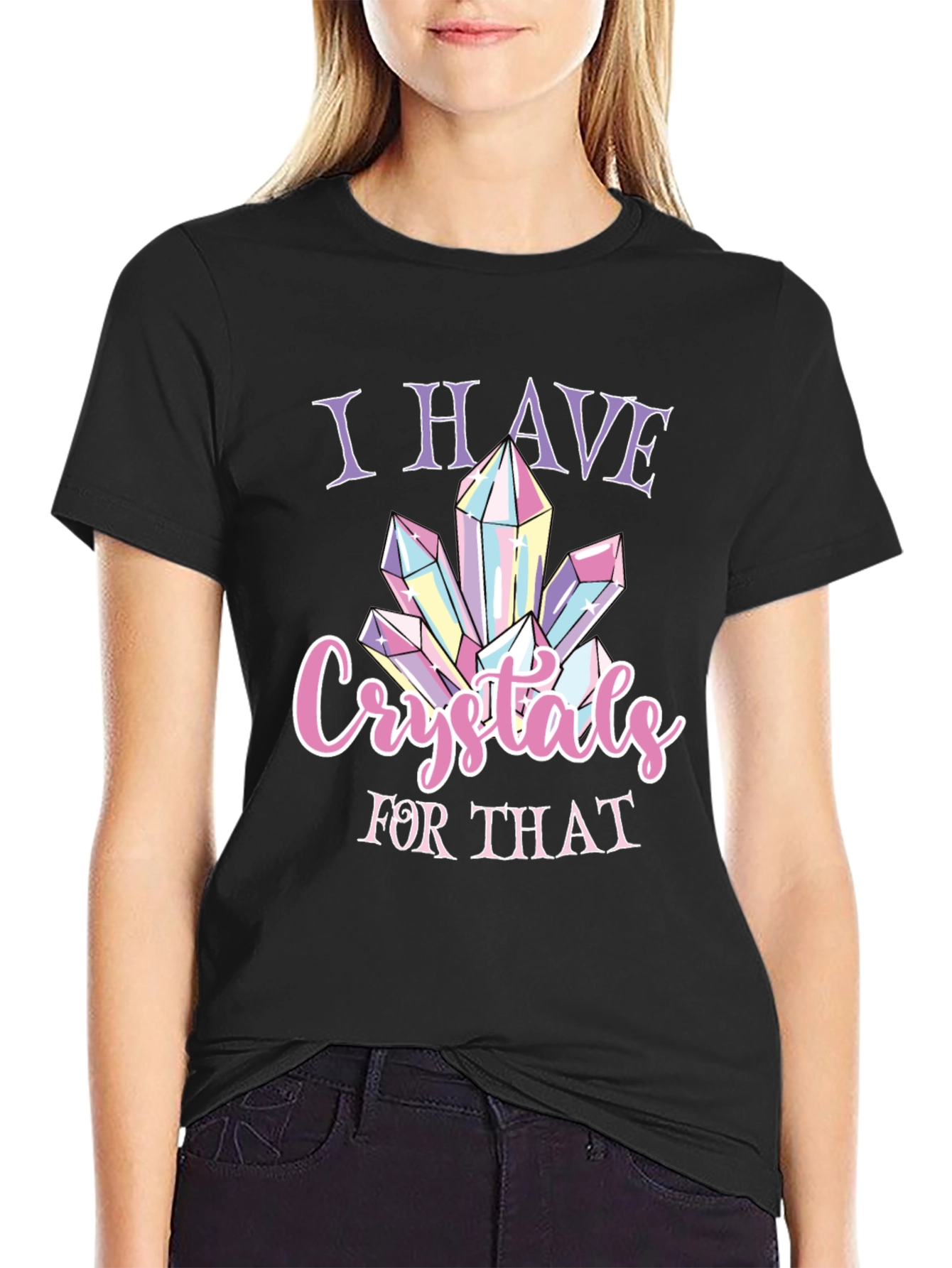 Crystals T-Shirt - I Have Crystals For That