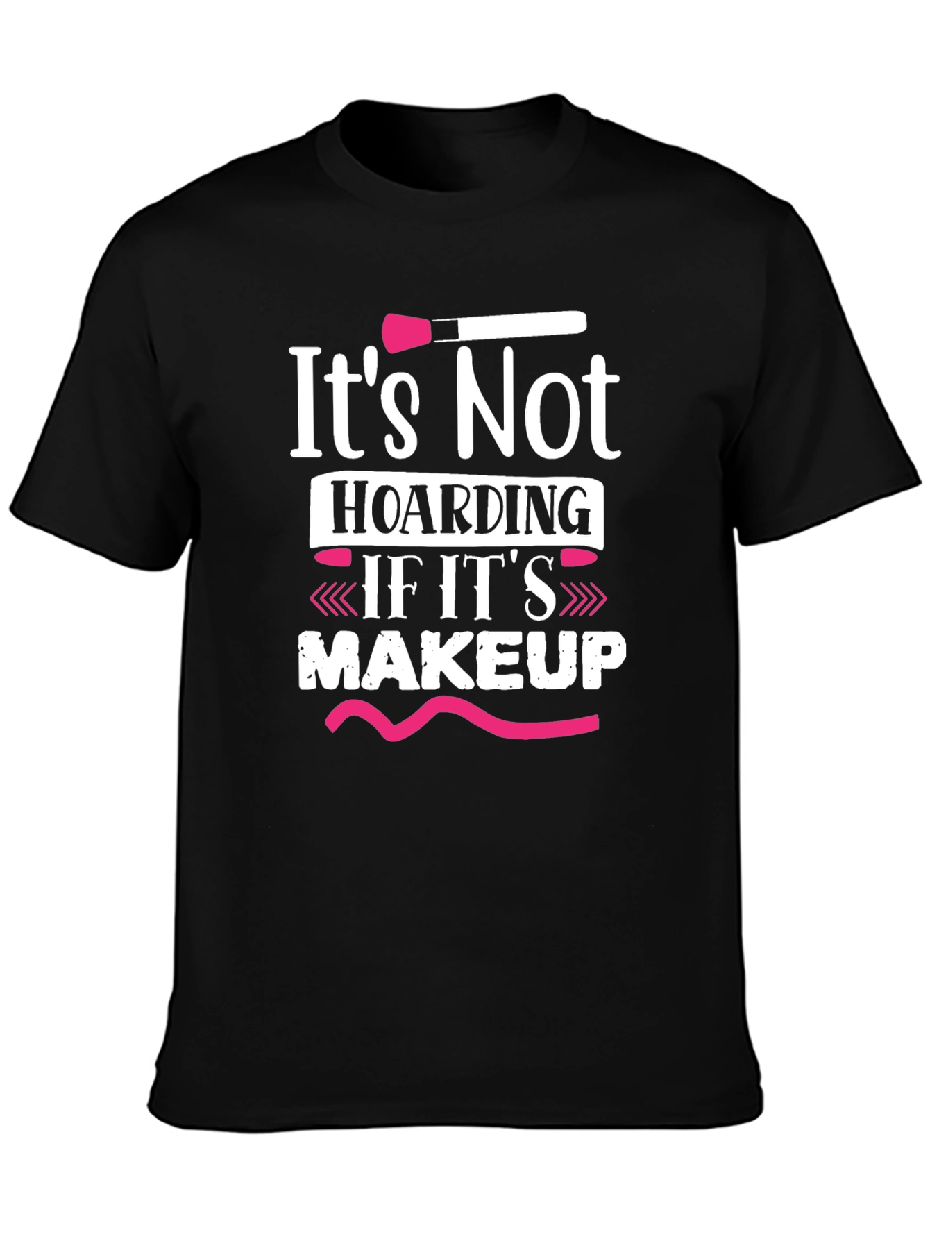 Makeup Lover T-Shirt - Its Not Hoarding!