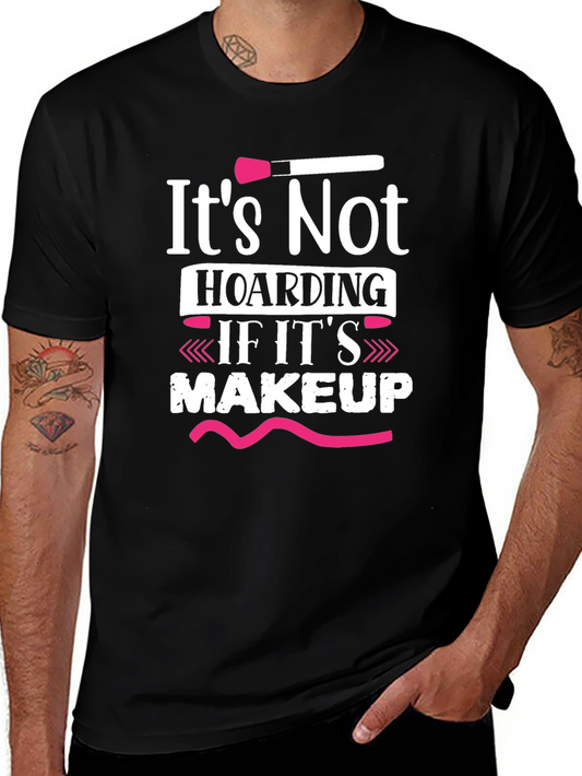 Makeup Lover T-Shirt - Its Not Hoarding!