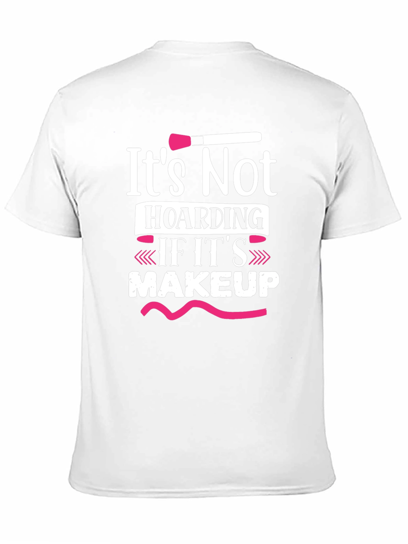 Makeup Lover T-Shirt - Its Not Hoarding!