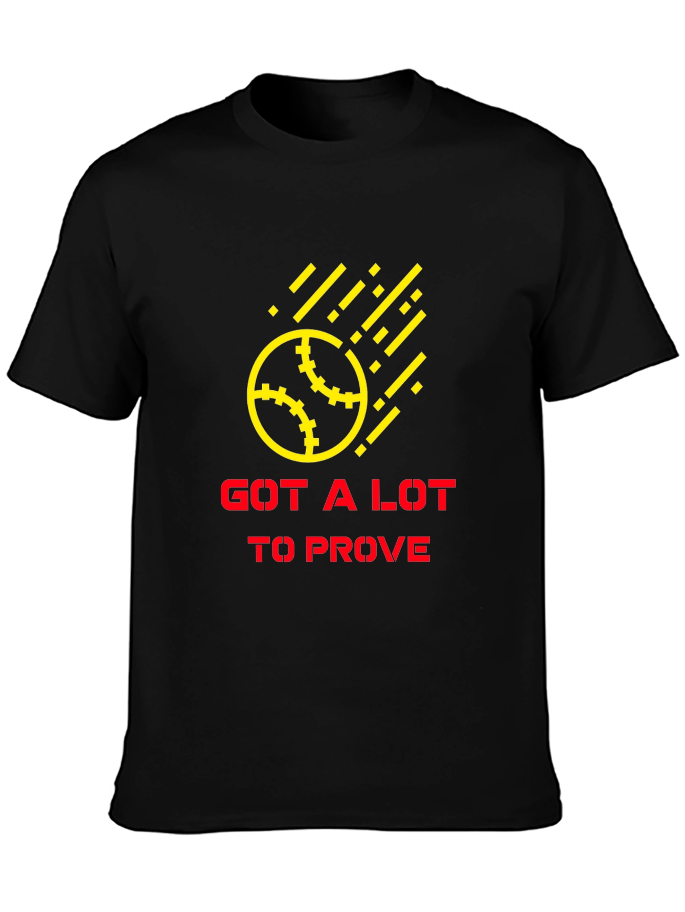 Got a Lot to Prove Black T-Shirt