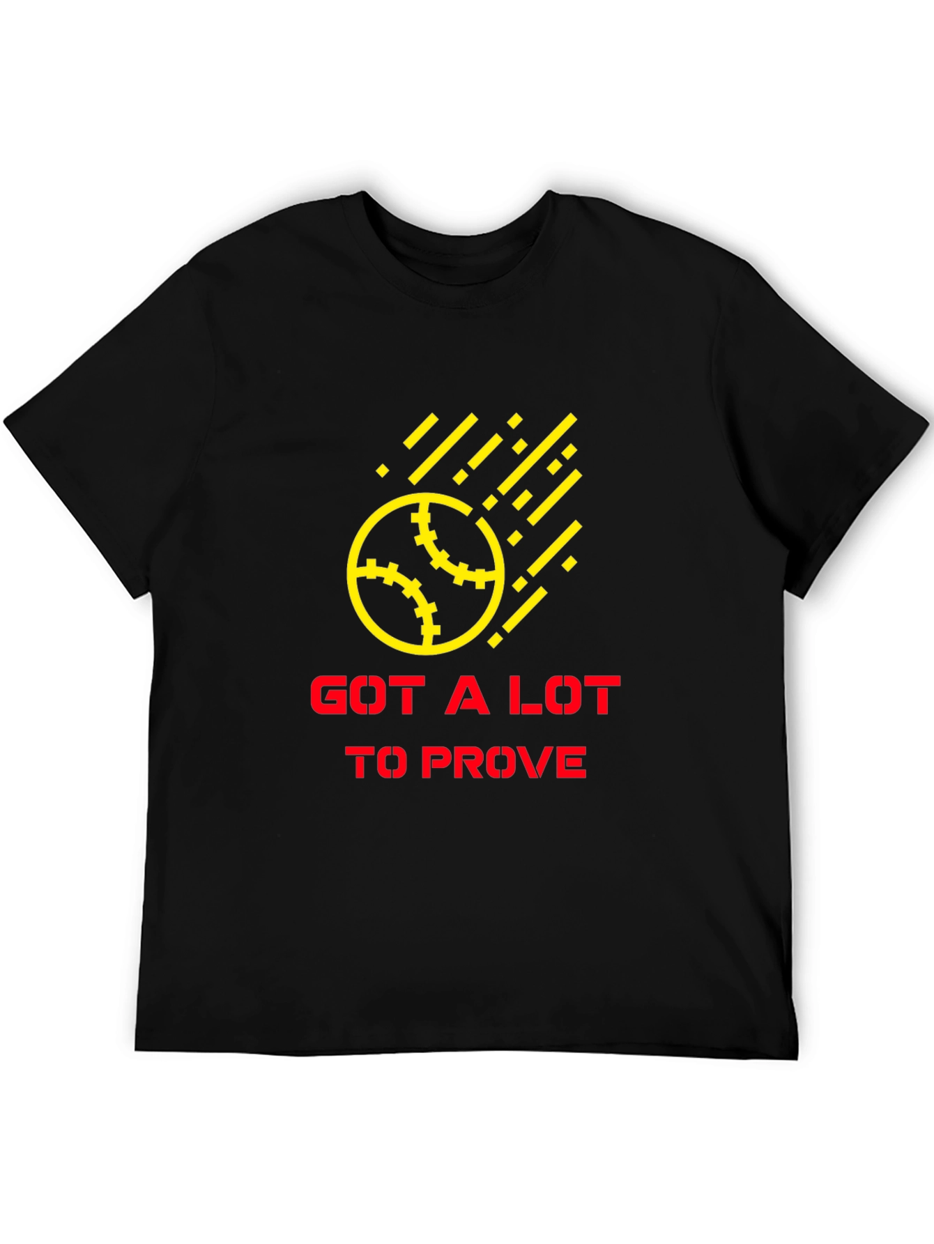 Got a Lot to Prove Black T-Shirt