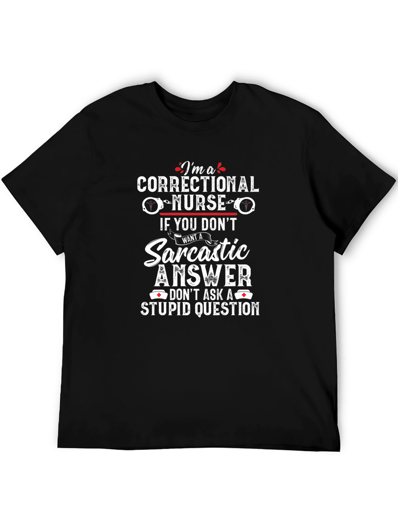 Correctional Nurse Sarcastic Answer T-Shirt