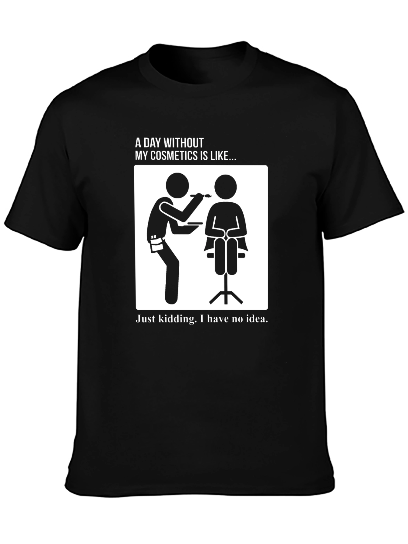 Funny Makeup Artist T-Shirt - A Day Without Cosmetics