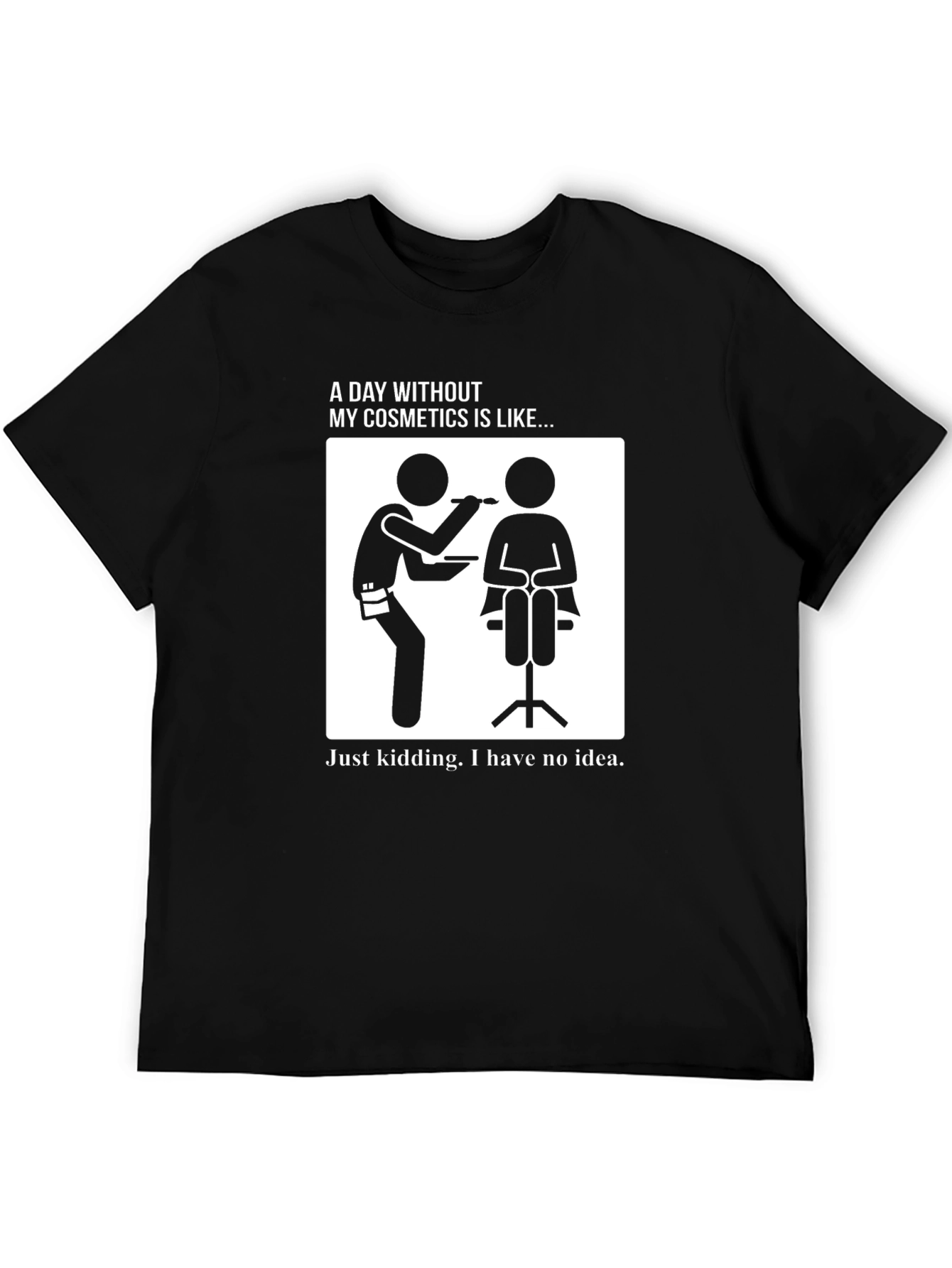 Funny Makeup Artist T-Shirt - A Day Without Cosmetics