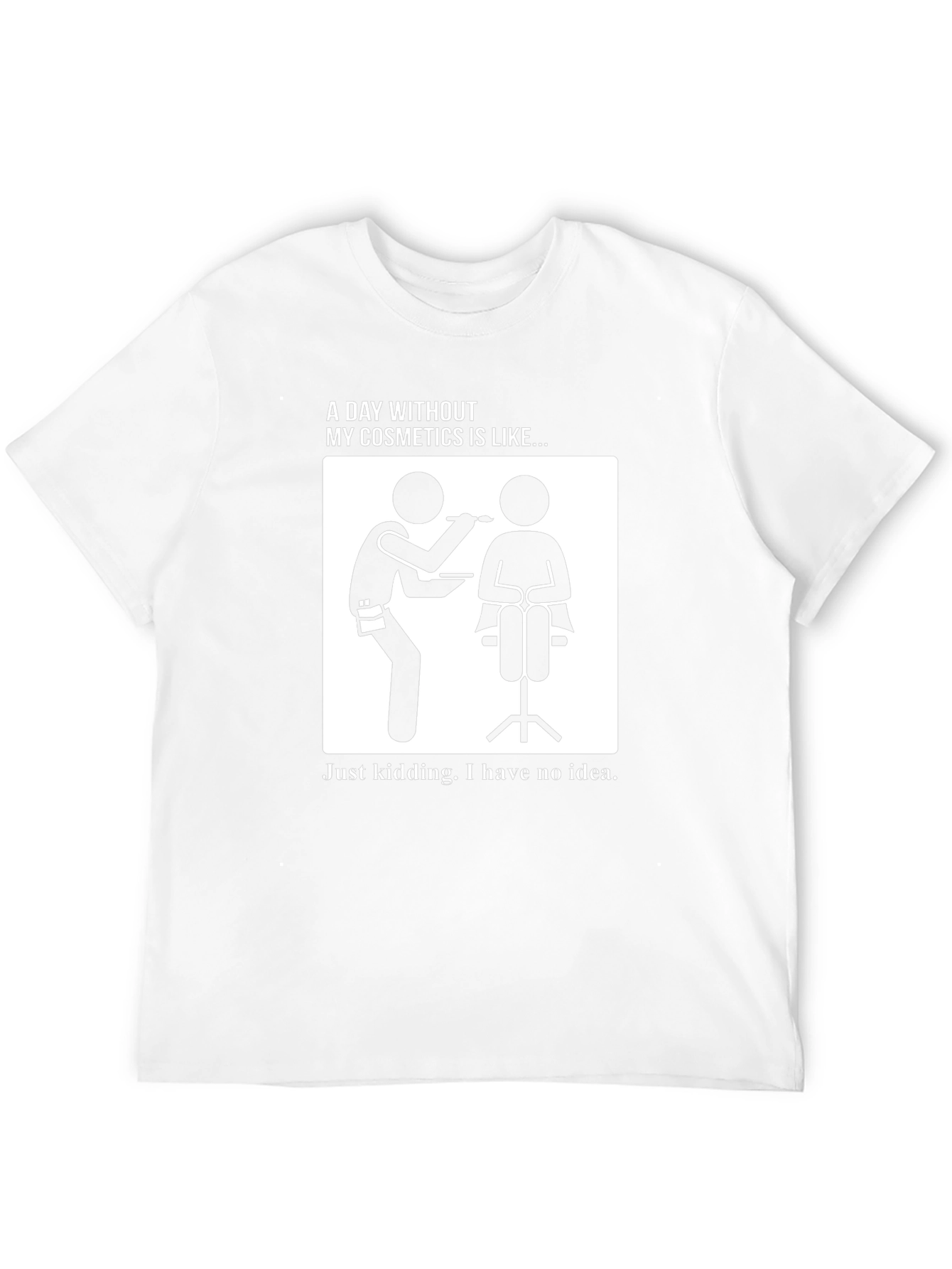 Funny Makeup Artist T-Shirt - A Day Without Cosmetics