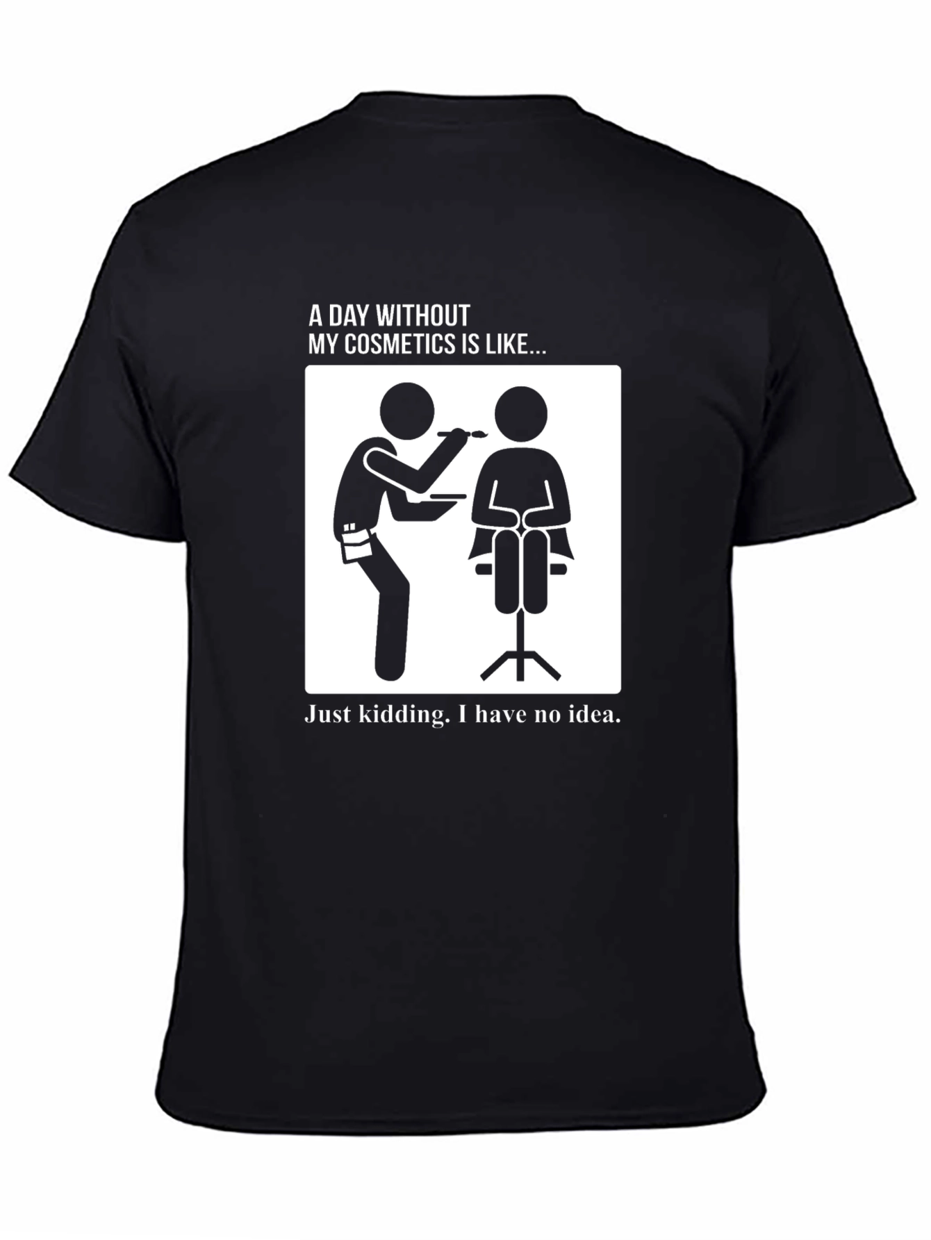 Funny Makeup Artist T-Shirt - A Day Without Cosmetics