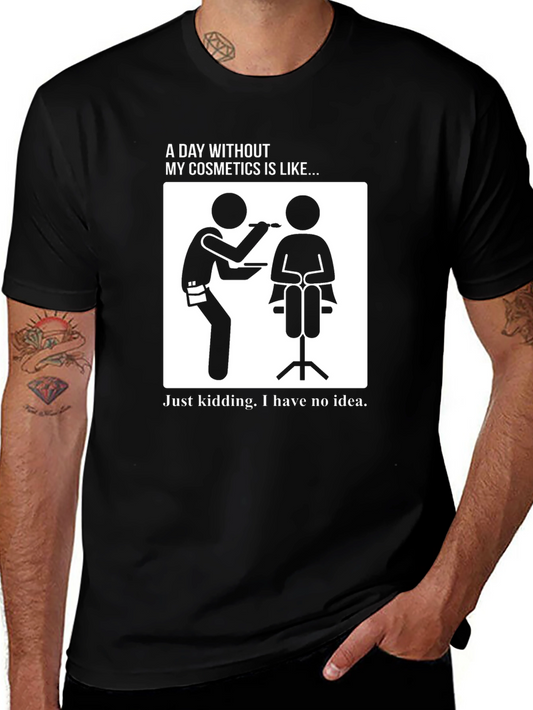 Funny Makeup Artist T-Shirt - A Day Without Cosmetics