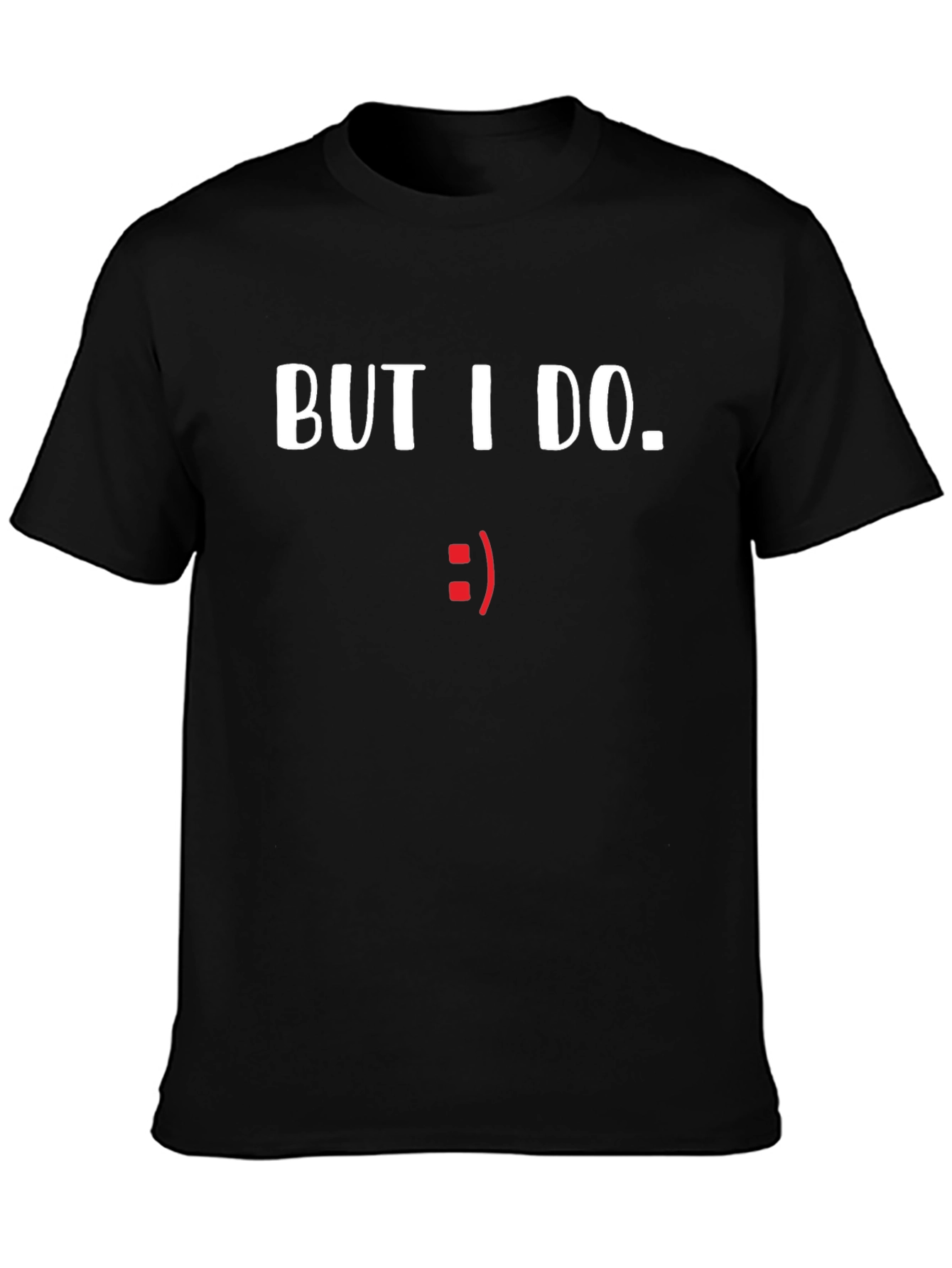 But I Do. Graphic Tee - Comical Statement Shirt