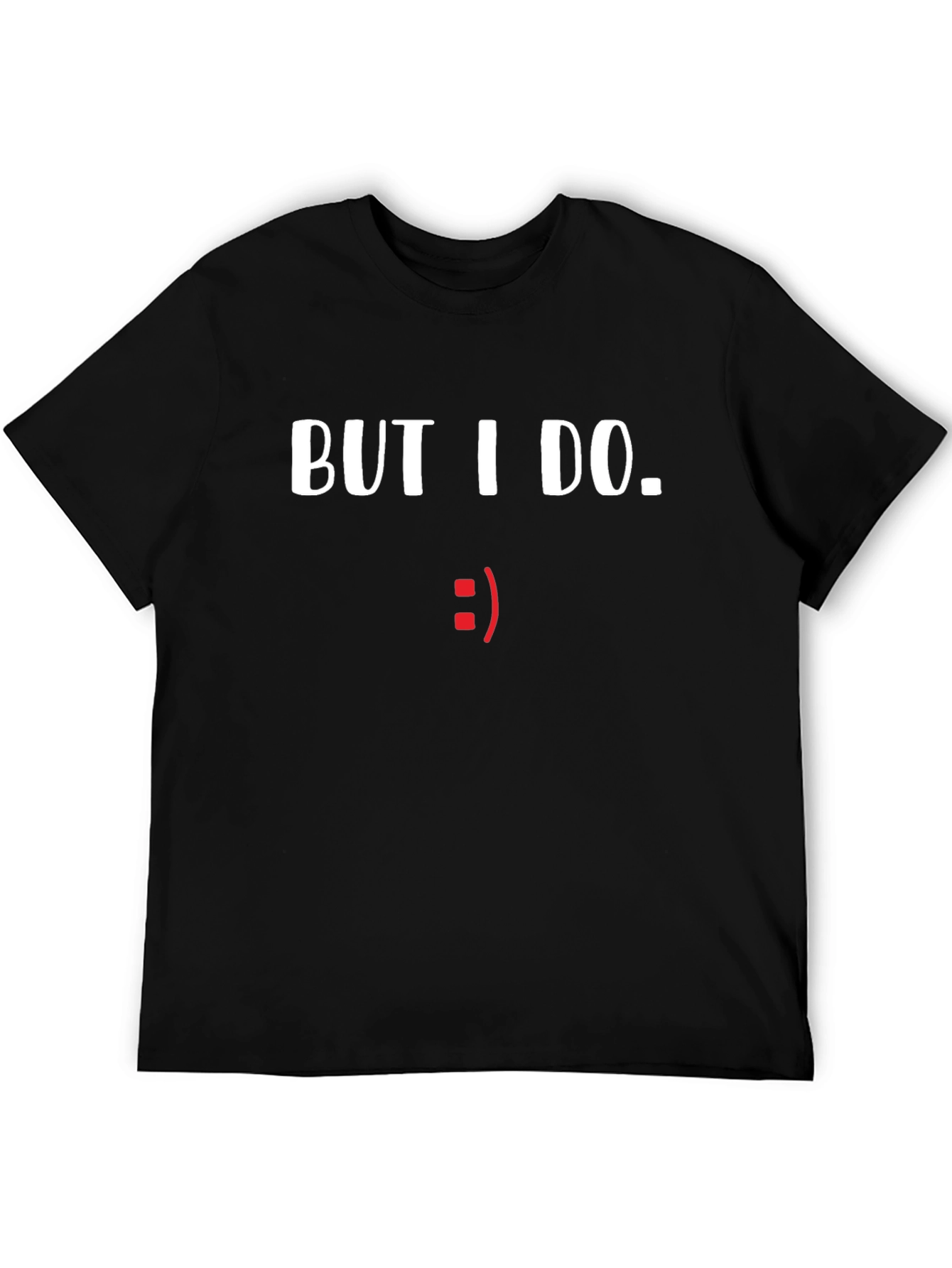 But I Do. Graphic Tee - Comical Statement Shirt
