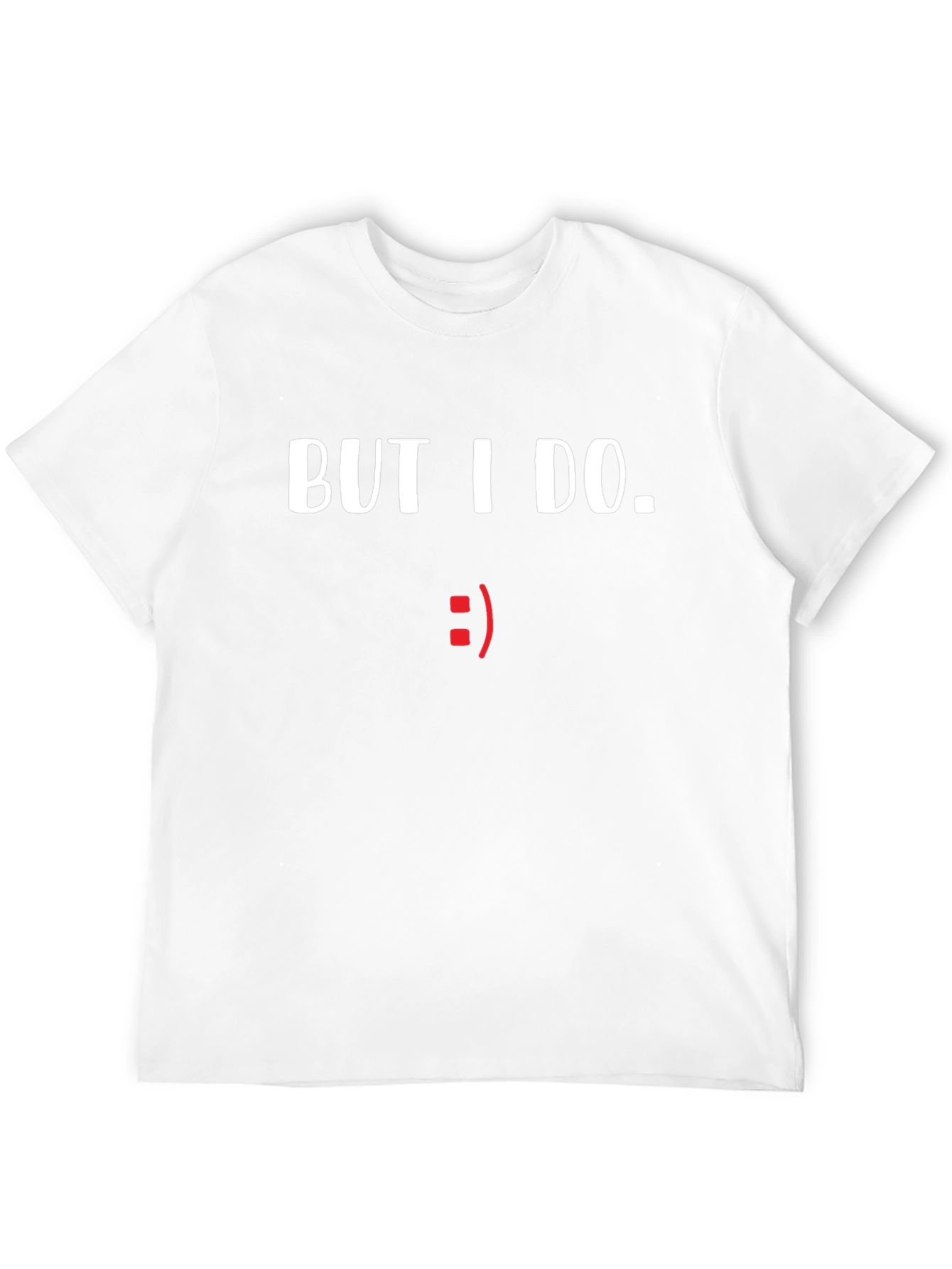 But I Do. Graphic Tee - Comical Statement Shirt