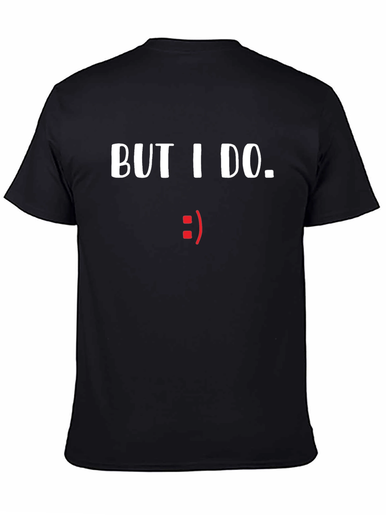 But I Do. Graphic Tee - Comical Statement Shirt