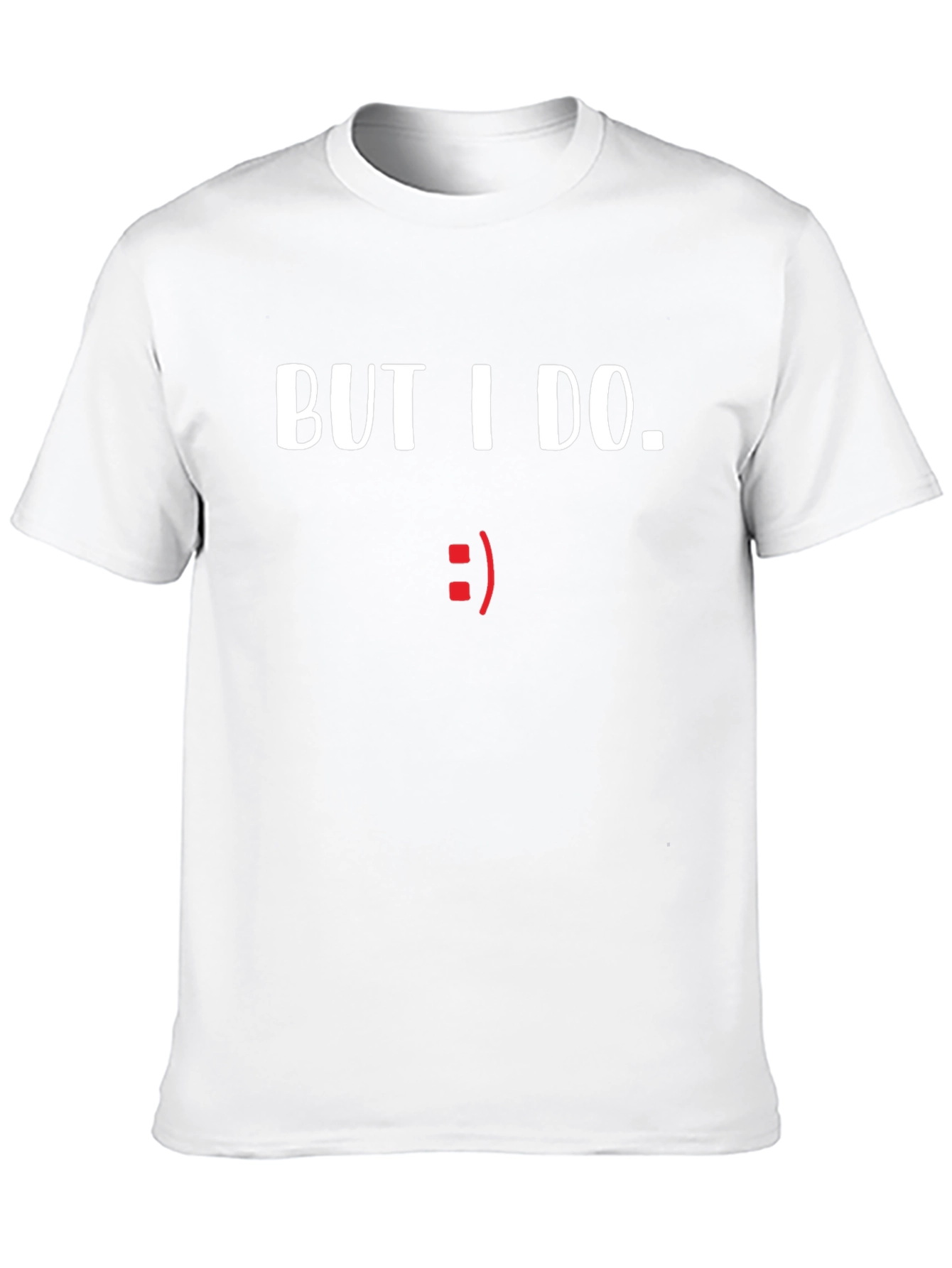 But I Do. Graphic Tee - Comical Statement Shirt