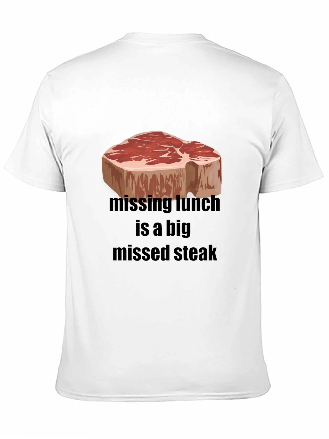 Funny Steak T-Shirt - Missing Lunch Missed Steak Tee