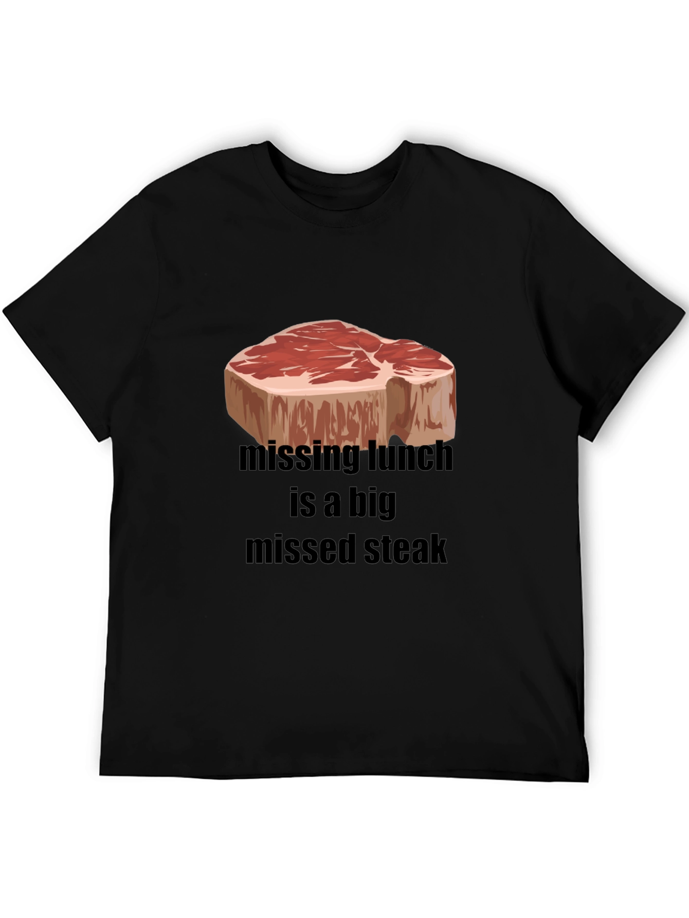 Funny Steak T-Shirt - Missing Lunch Missed Steak Tee