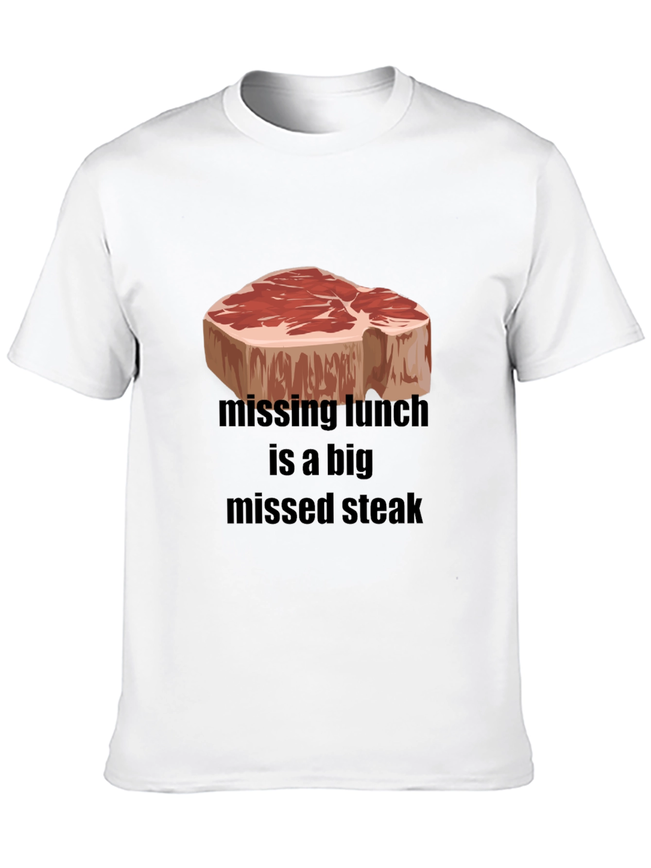 Funny Steak T-Shirt - Missing Lunch Missed Steak Tee