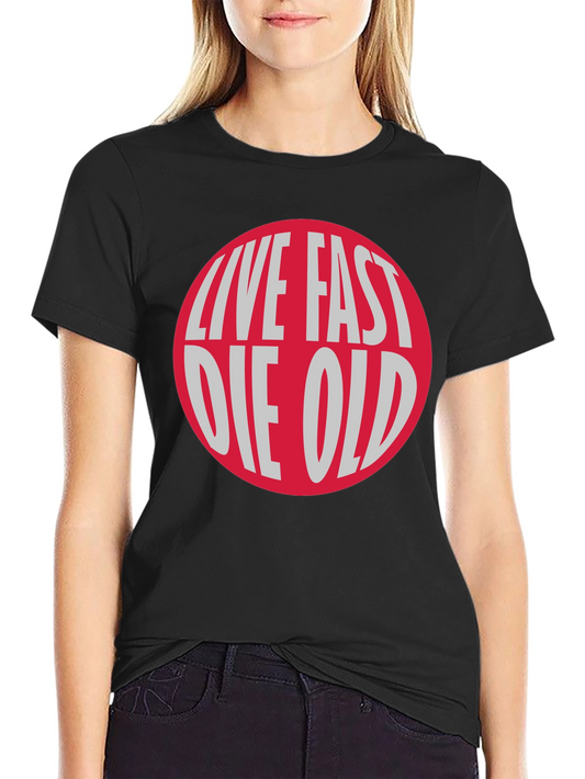 Live Fast Die Old Graphic Tee - Bold Statement Shirt